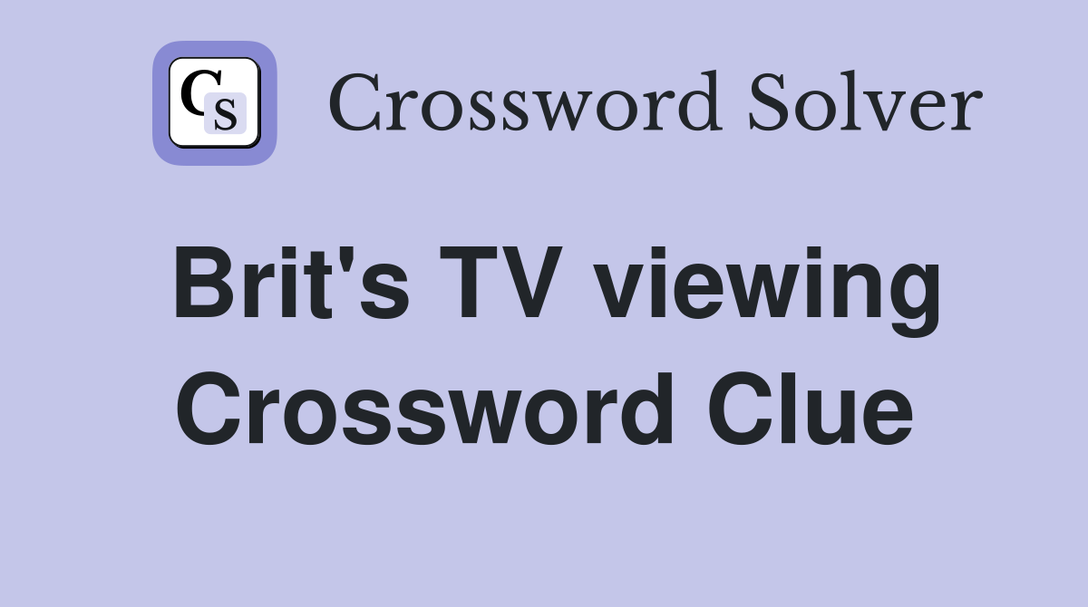 Brit's TV viewing Crossword Clue