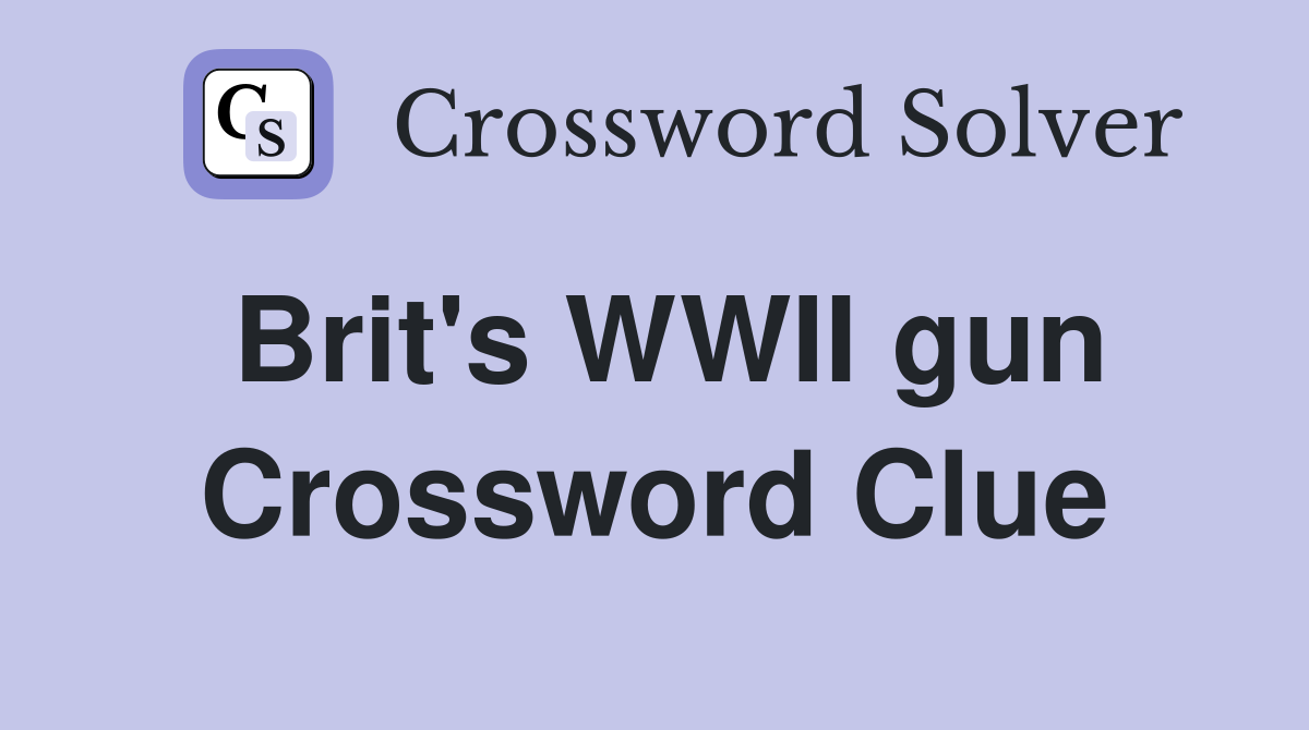 Brit's WWII gun Crossword Clue