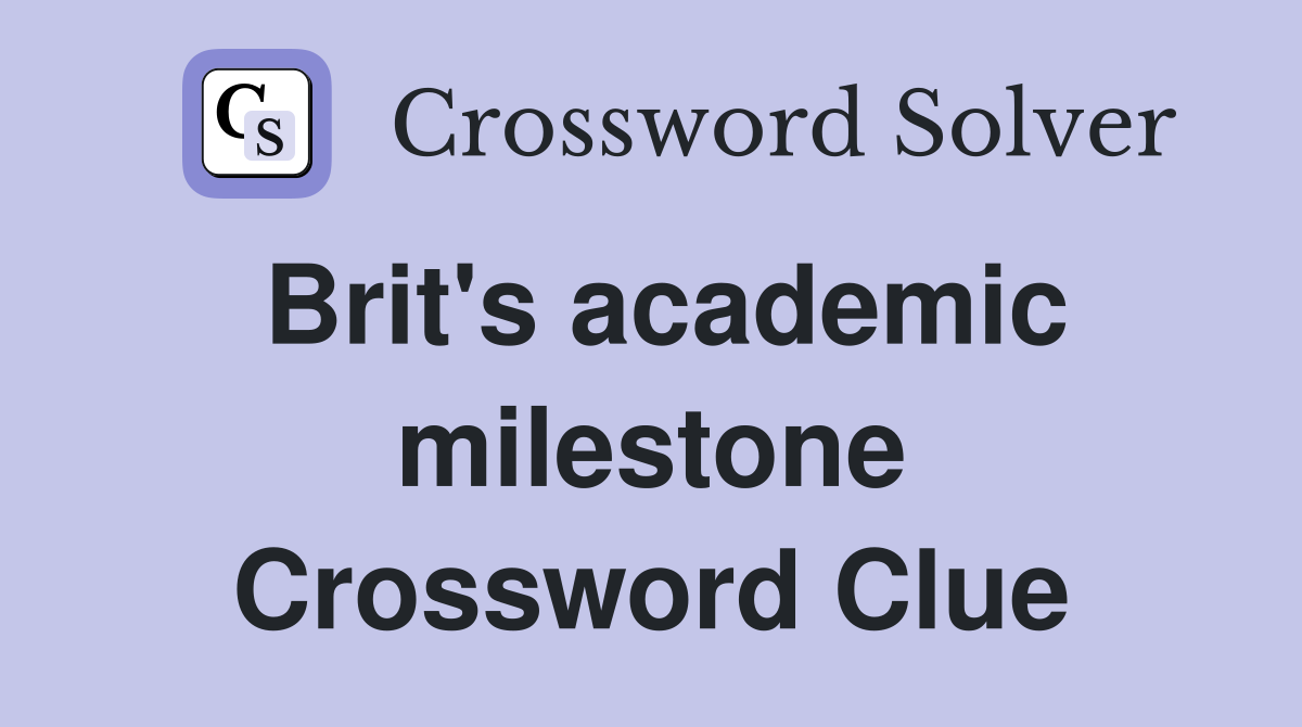 Brit's academic milestone Crossword Clue