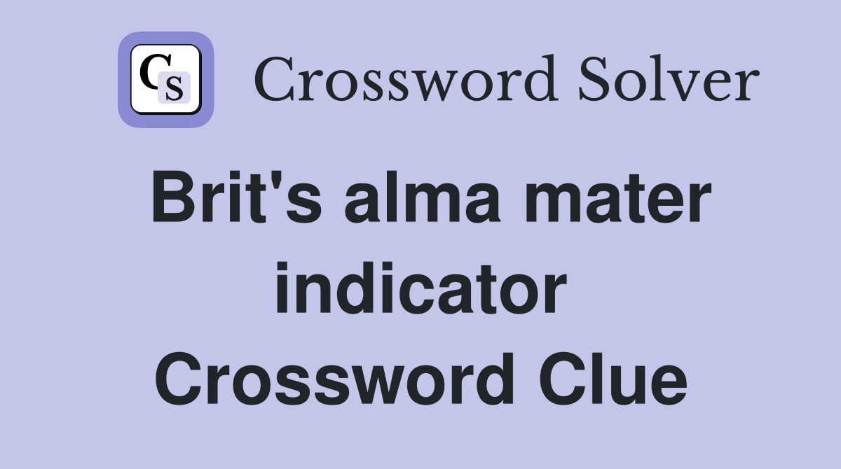 Brit's alma mater indicator Crossword Clue
