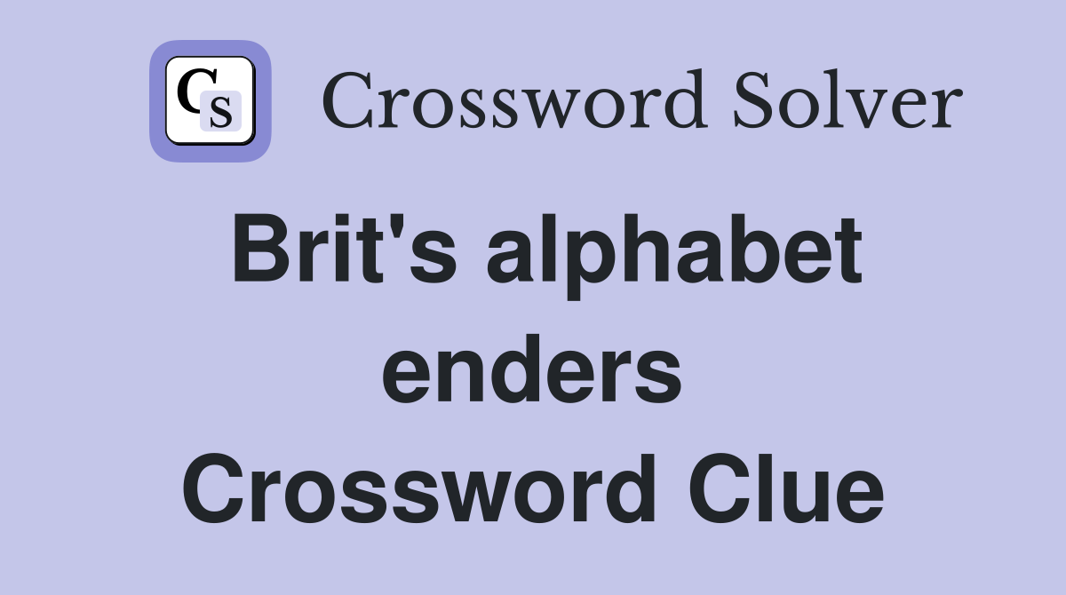 Brit's alphabet enders Crossword Clue