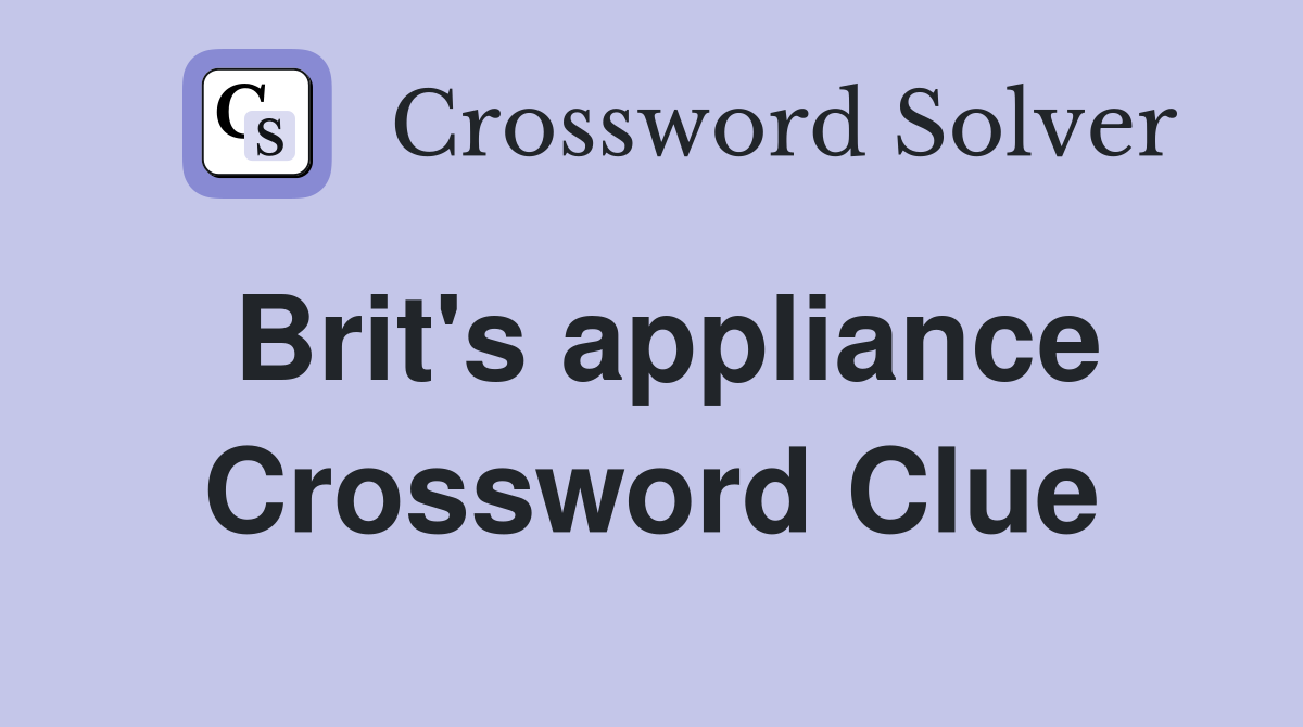 Brit's appliance Crossword Clue