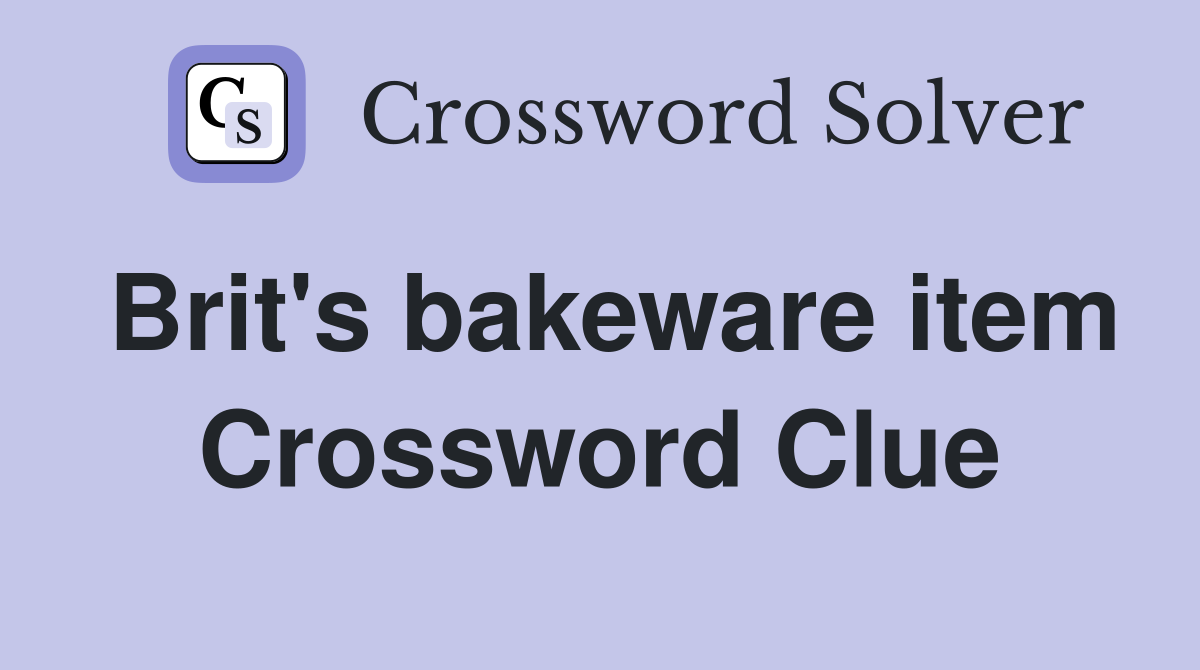 Brit's bakeware item Crossword Clue