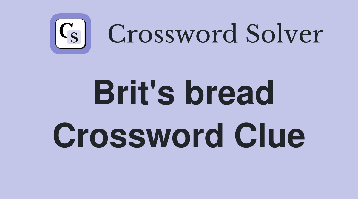 Brit's bread Crossword Clue
