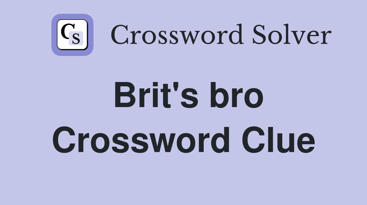 Brit's bro Crossword Clue