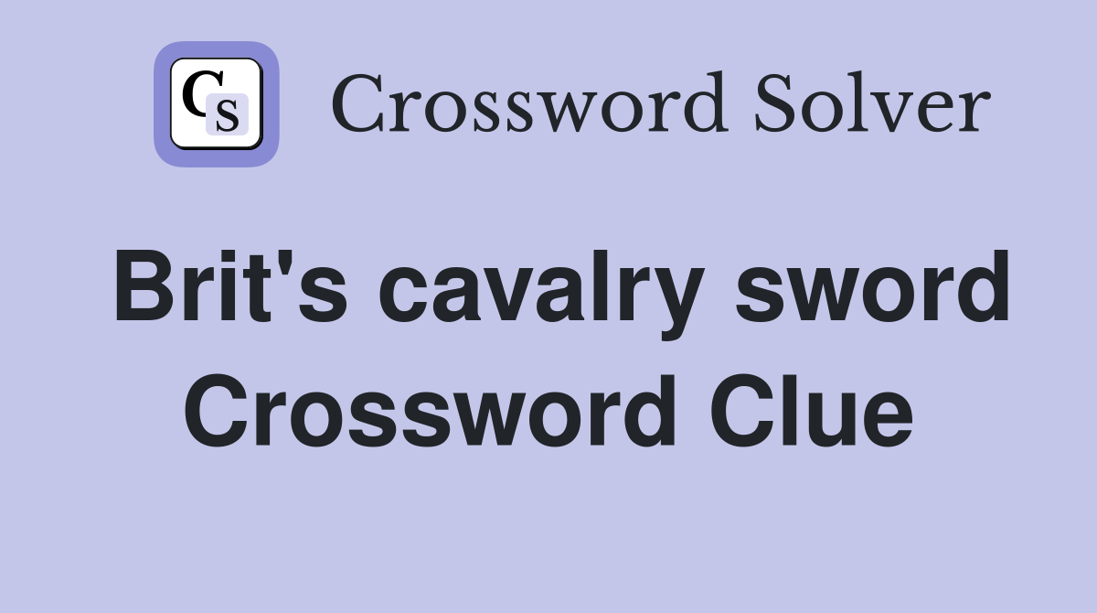 Brit's cavalry sword Crossword Clue