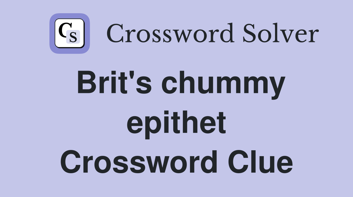 Brit's chummy epithet Crossword Clue