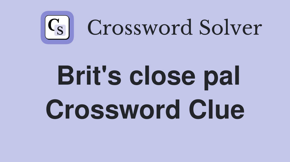 Brit's close pal Crossword Clue