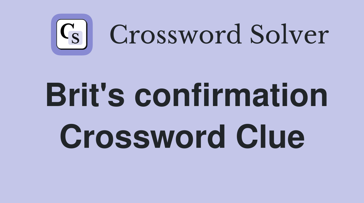 Brit's confirmation Crossword Clue