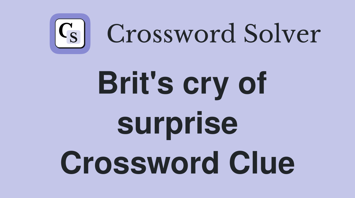 Brit's cry of surprise Crossword Clue