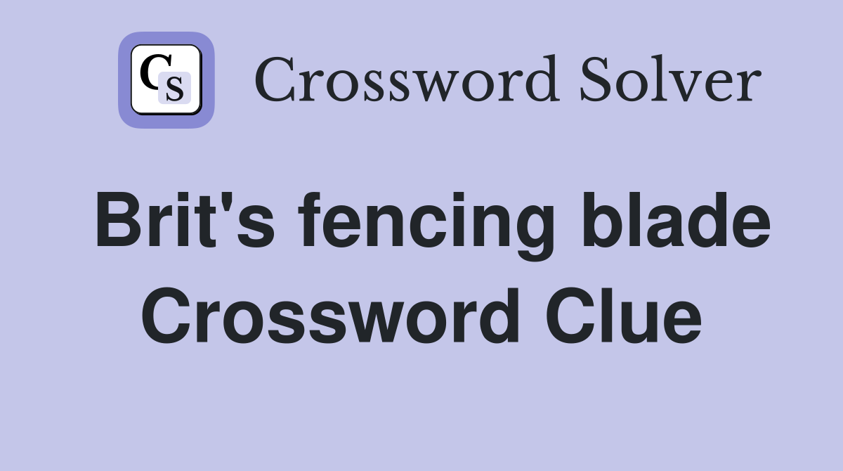 Brit's fencing blade Crossword Clue