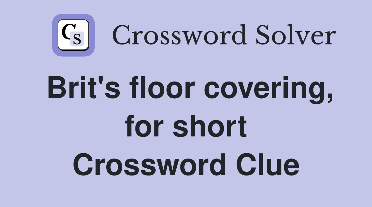 Brit's floor covering, for short Crossword Clue
