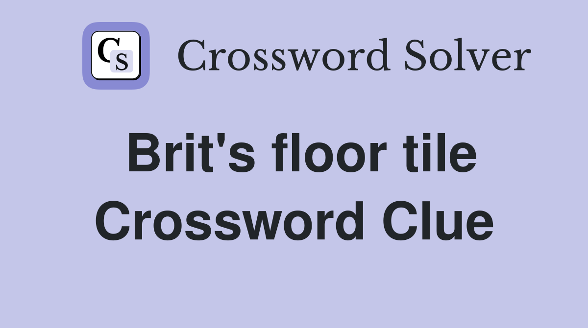 Brit's floor tile Crossword Clue