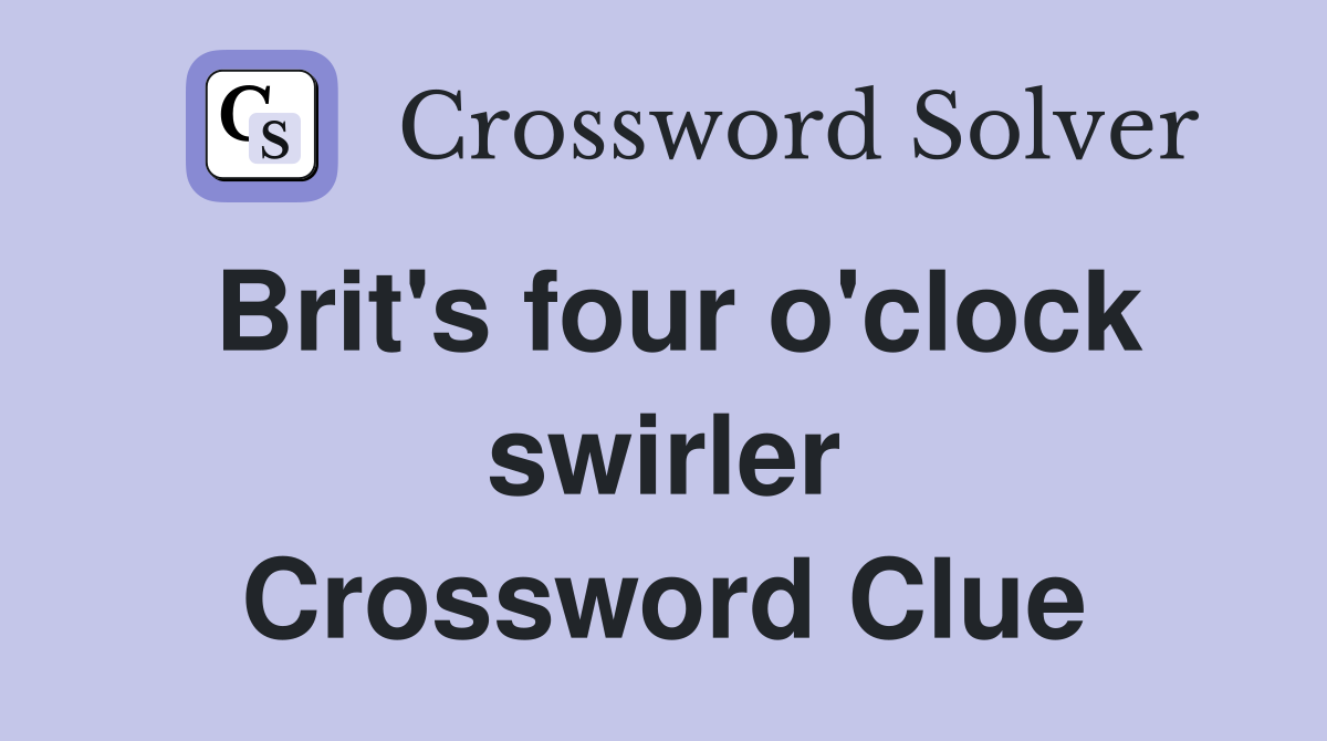 Brit's four o'clock swirler Crossword Clue