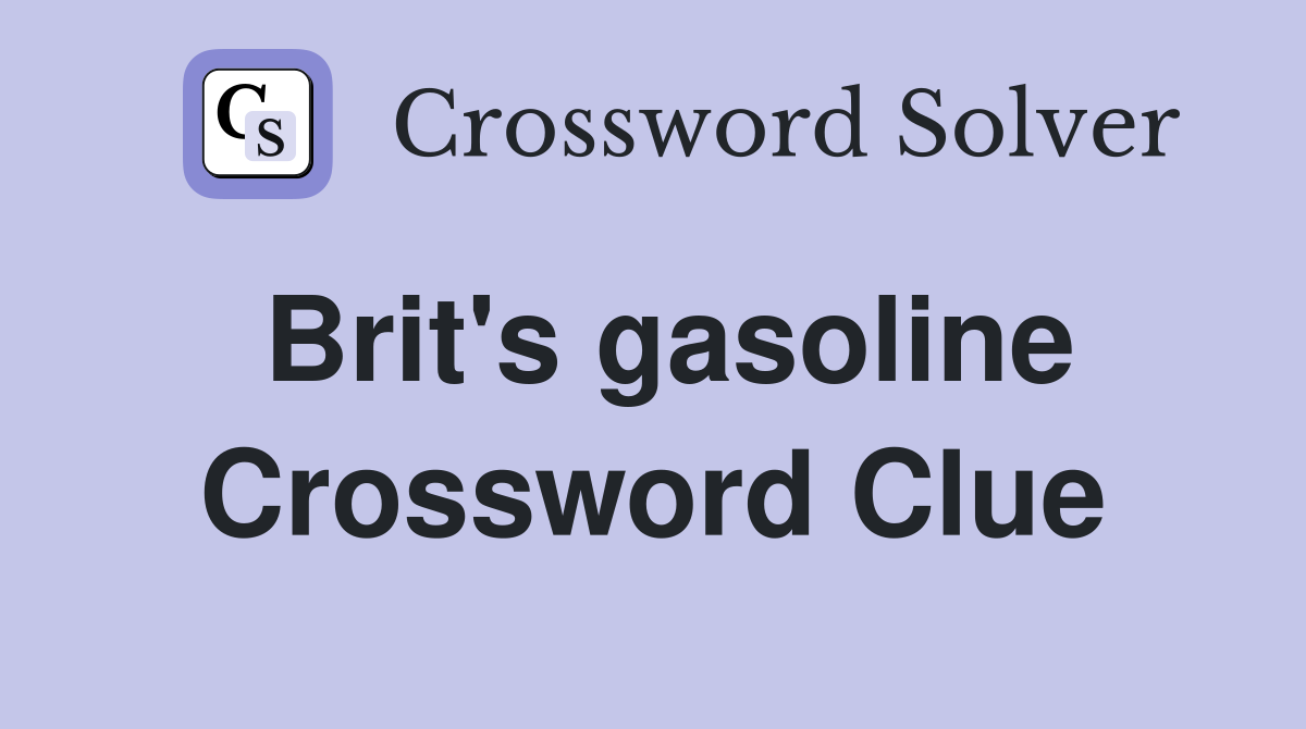 Brit's gasoline Crossword Clue