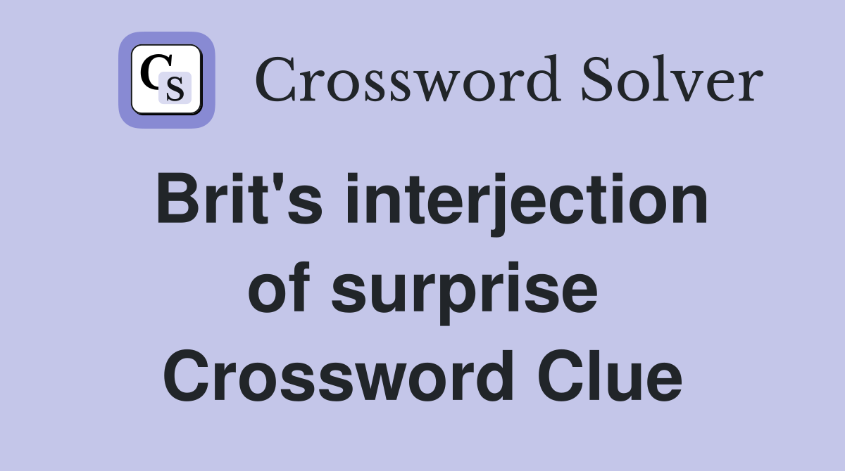 Brit's interjection of surprise Crossword Clue