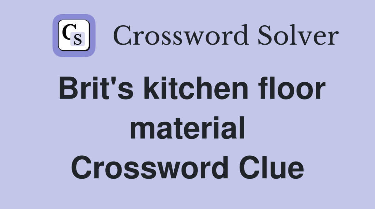 Brit's kitchen floor material Crossword Clue