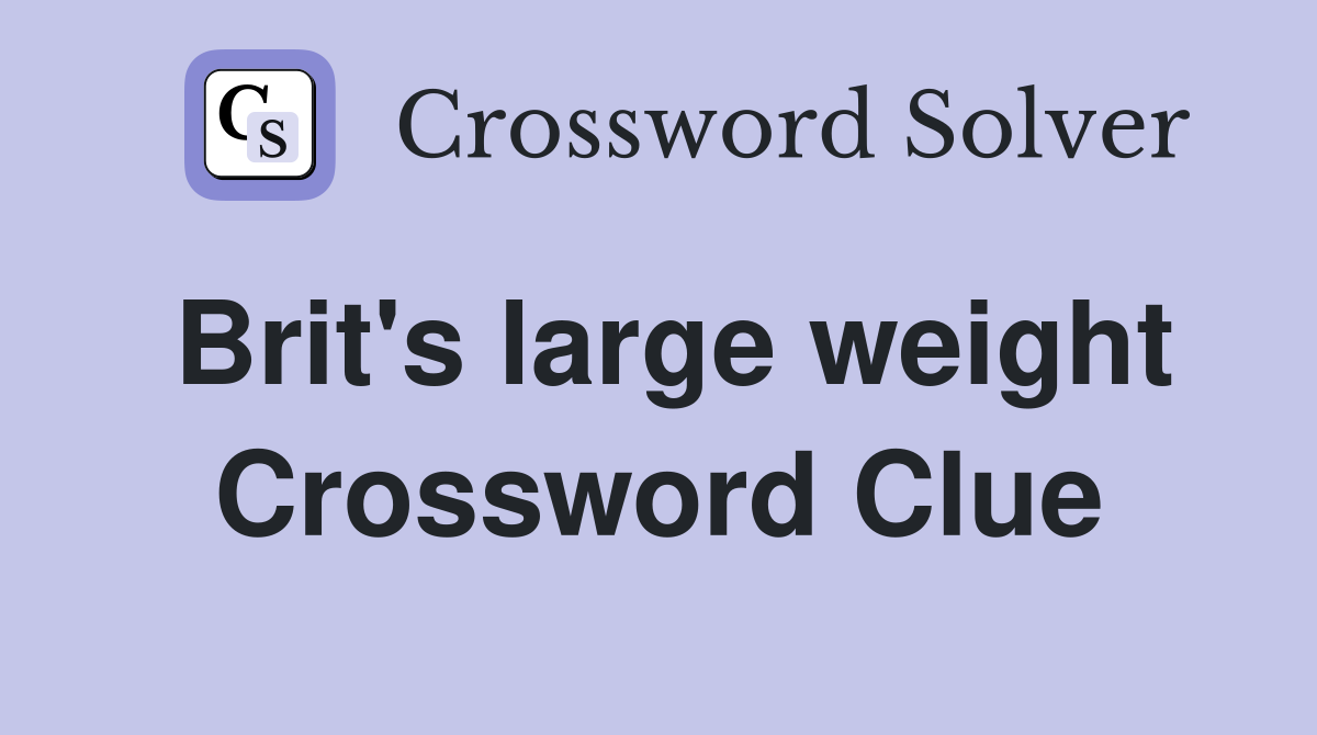 Brit's large weight Crossword Clue