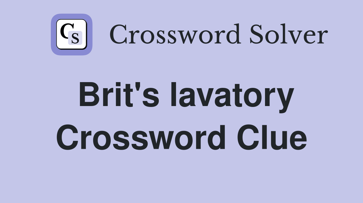 Brit's lavatory Crossword Clue