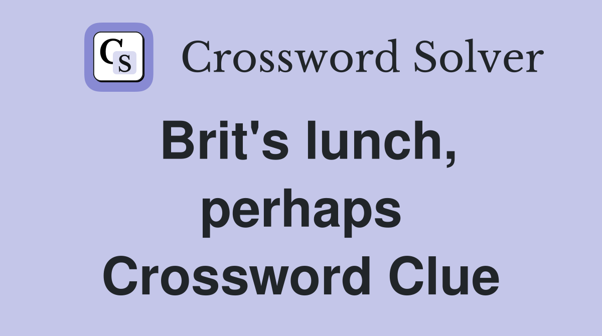 Brit's lunch, perhaps Crossword Clue