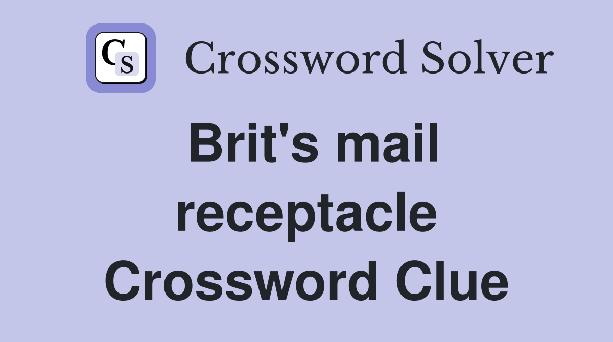 Brit's mail receptacle Crossword Clue