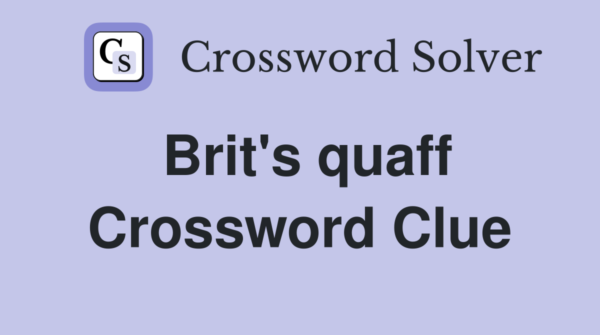 Brit's quaff Crossword Clue