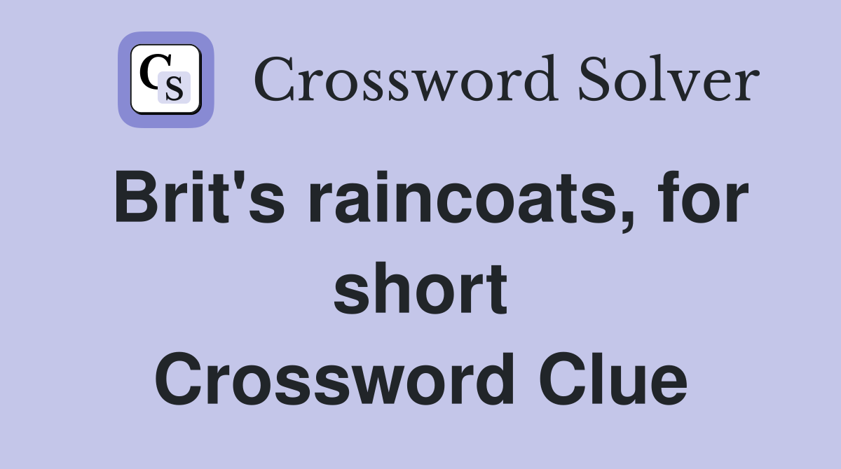 Brit's raincoats, for short Crossword Clue