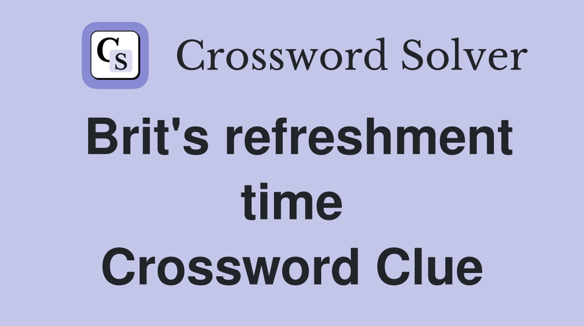 Brit's refreshment time Crossword Clue