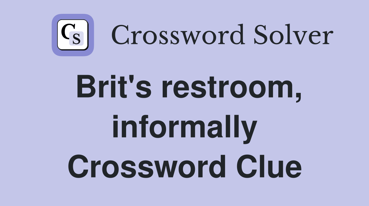 Brit's restroom, informally Crossword Clue