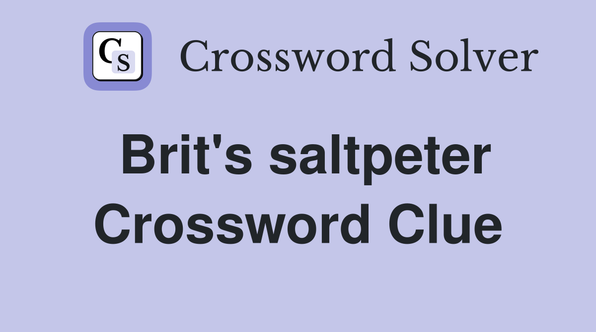 Brit's saltpeter Crossword Clue