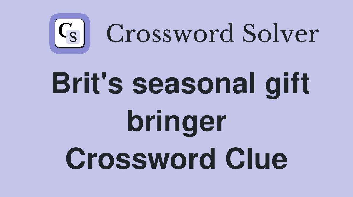 Brit's seasonal gift bringer Crossword Clue