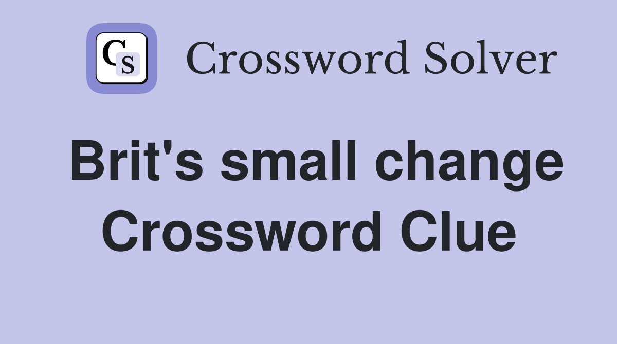 Brit's small change Crossword Clue