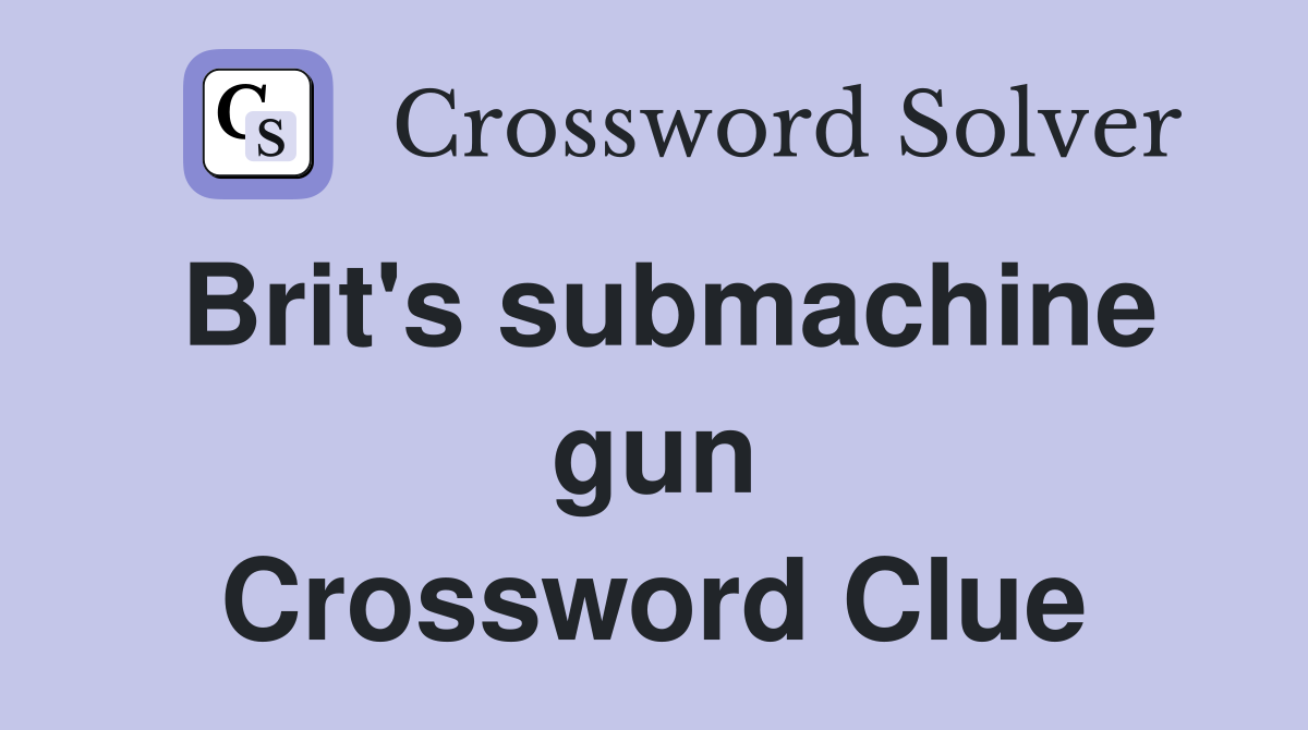Brit's submachine gun Crossword Clue
