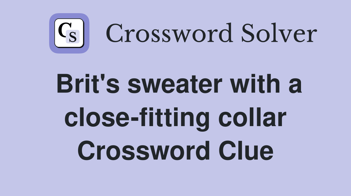 Brit's sweater with a close-fitting collar Crossword Clue