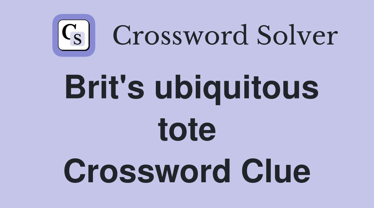 Brit's ubiquitous tote Crossword Clue