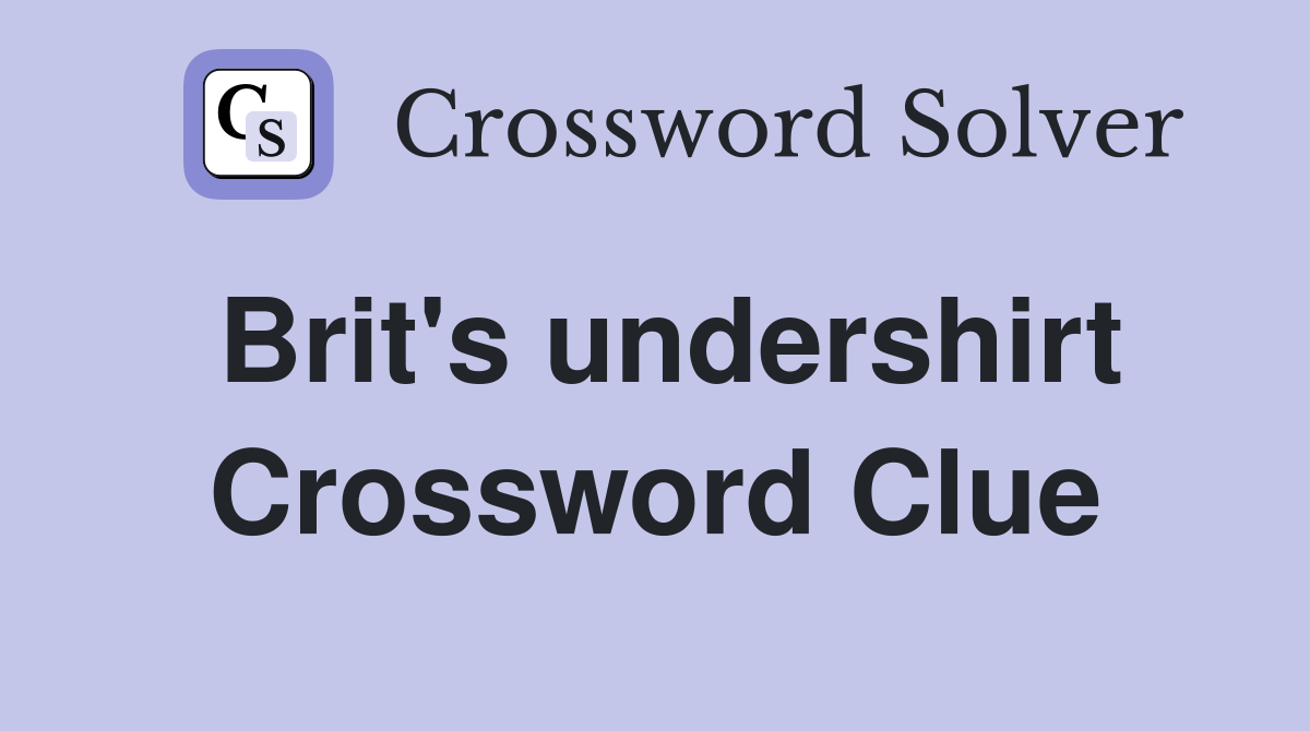 Brit's undershirt Crossword Clue