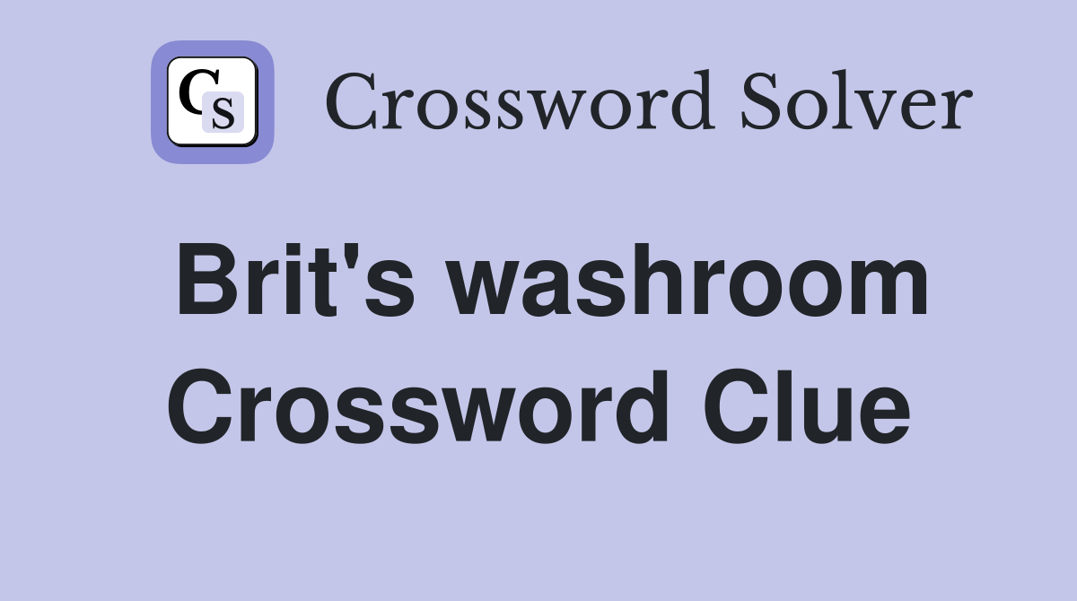 Brit's washroom Crossword Clue
