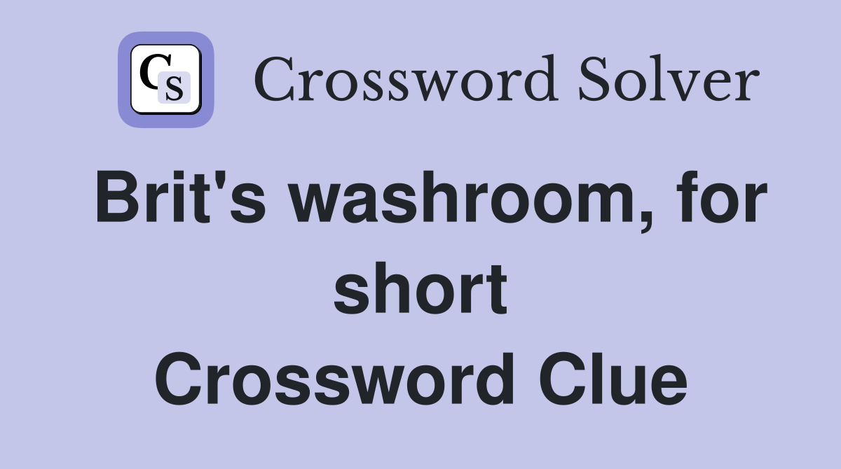 Brit's washroom, for short Crossword Clue