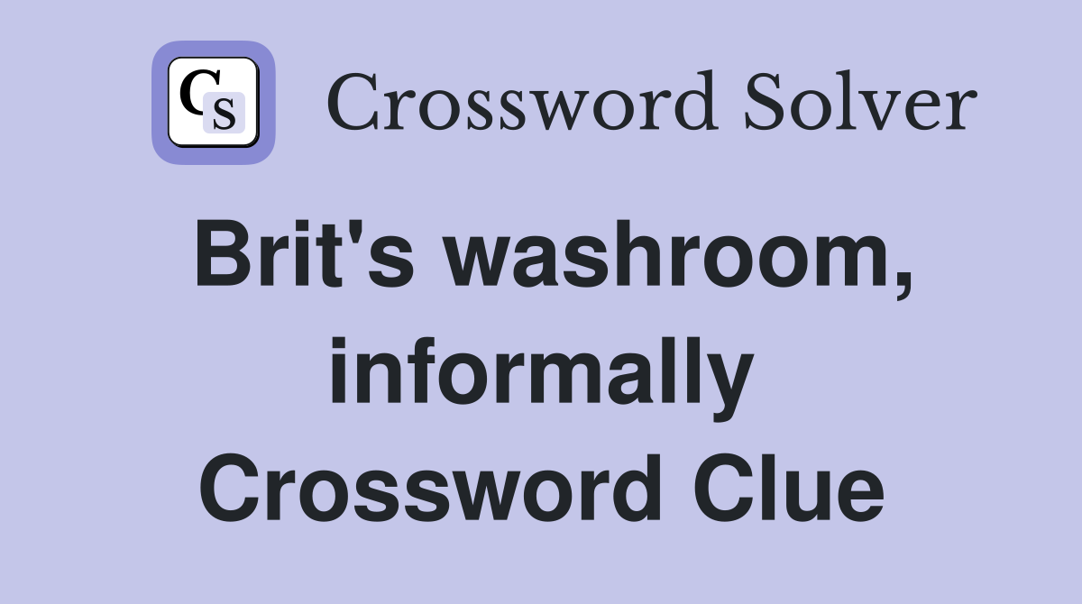 Brit's washroom, informally Crossword Clue