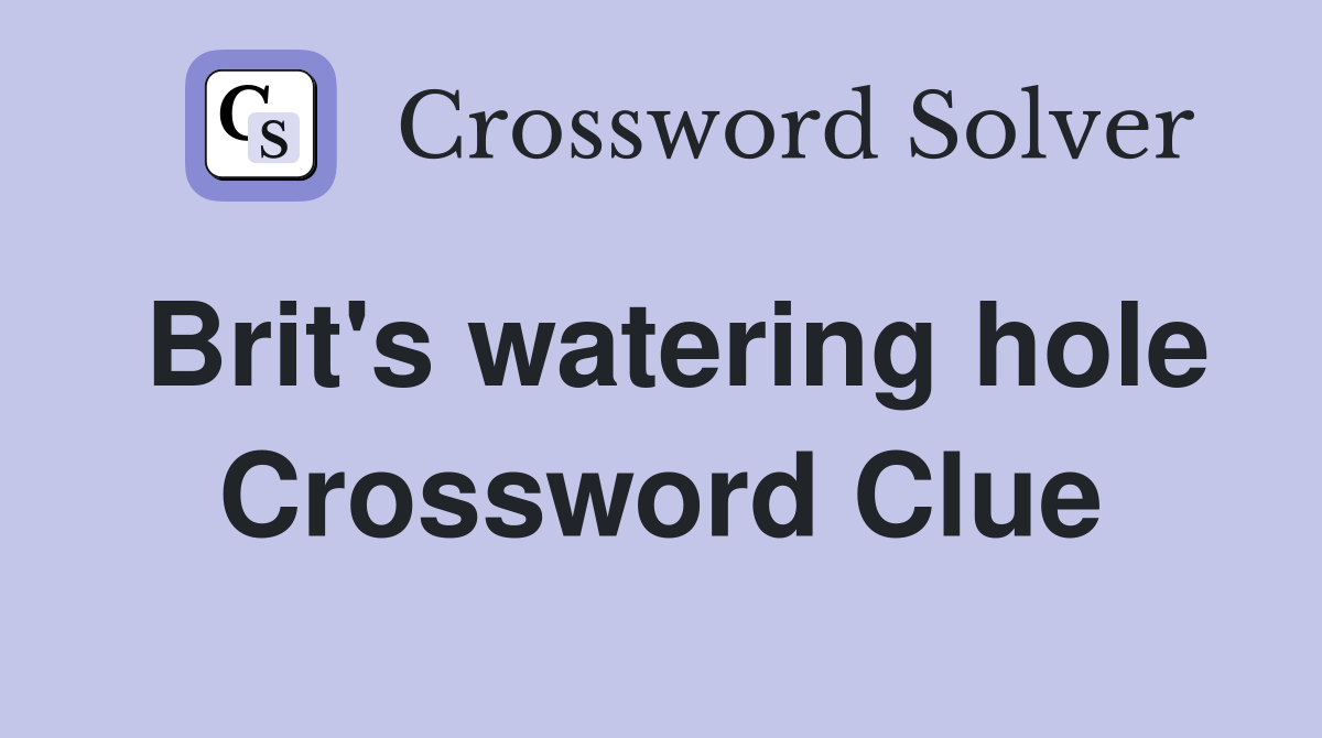 Brit's watering hole Crossword Clue