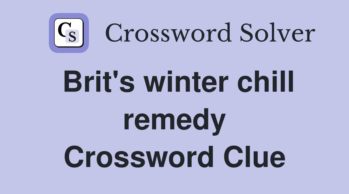 Brit's winter chill remedy Crossword Clue