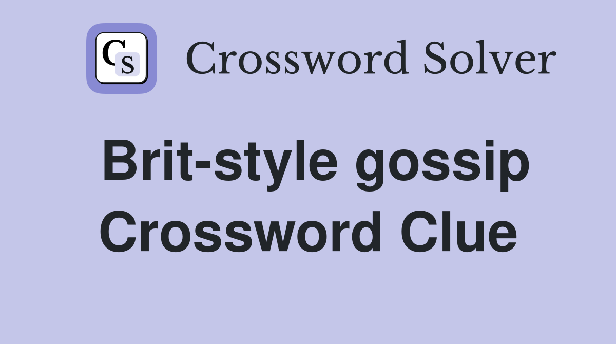Brit-style gossip Crossword Clue