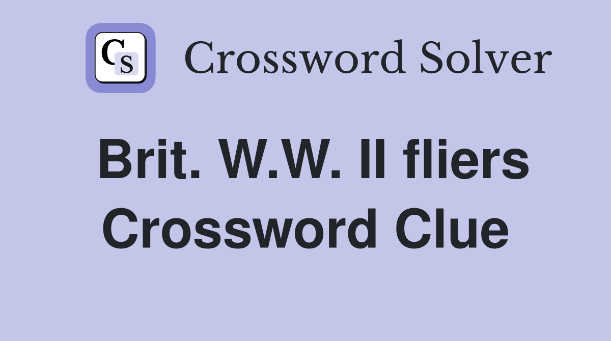 Brit. W.W. II fliers Crossword Clue