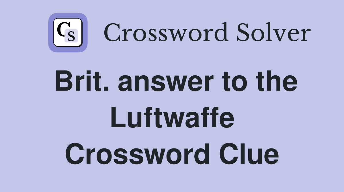 Brit. answer to the Luftwaffe Crossword Clue