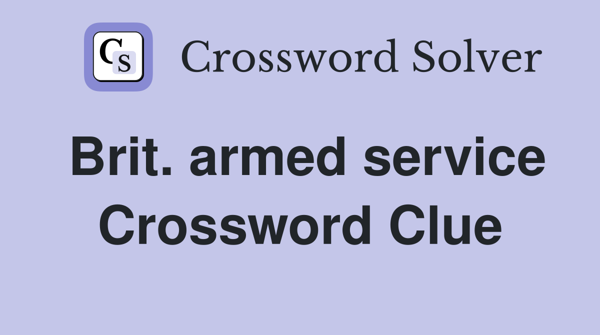 Brit. armed service Crossword Clue