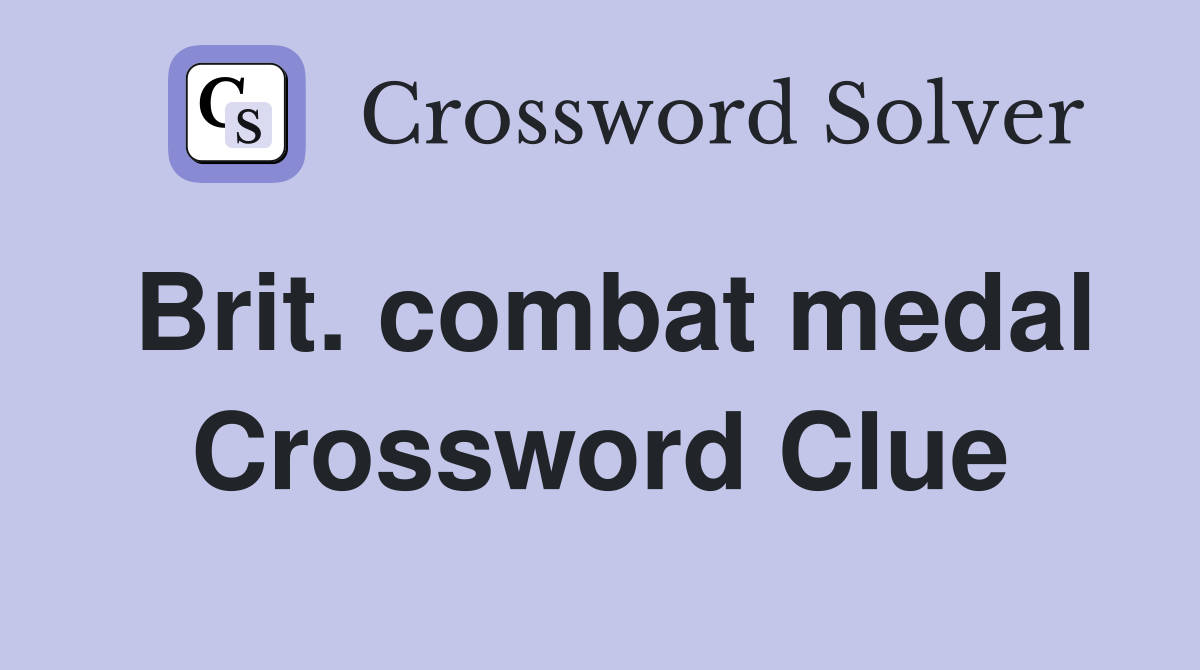 Brit. combat medal Crossword Clue