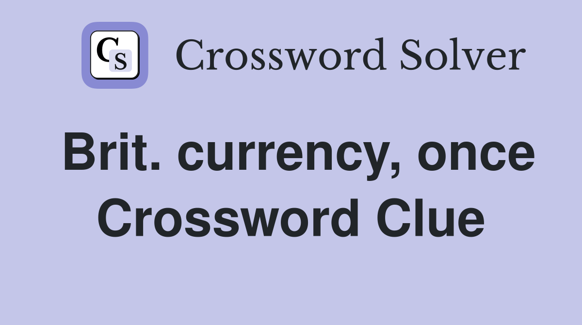 Brit. currency, once Crossword Clue