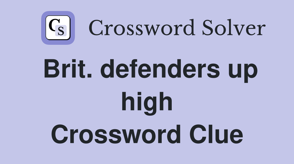 Brit. defenders up high Crossword Clue