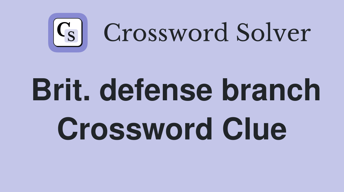 Brit. defense branch Crossword Clue