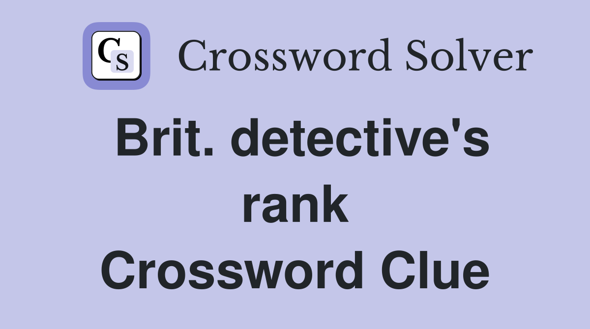 Brit. detective's rank Crossword Clue